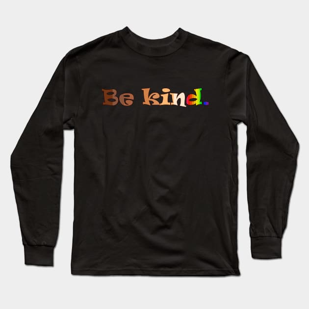 Be Kind Anti-Bullying Diversity Inclusion Long Sleeve T-Shirt by Jose Luiz Filho